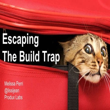 [Pcamp19] - Escaping the Build Trap - Melissa Perri