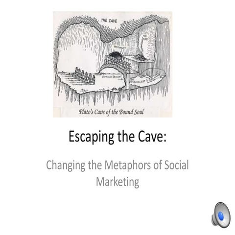 Escaping the cave - Changing the metaphors of social marketing
