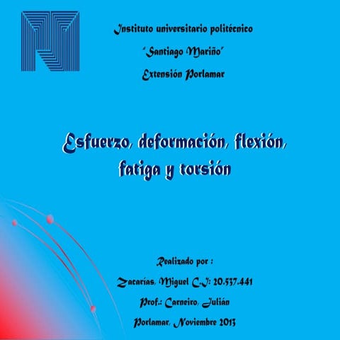 Esfuerzo, deformacion, flexion, fatiga y torsion