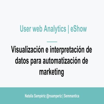 Visualización de datos para automatización de marketing | Eshow Madrid 2018 | User web Analytics