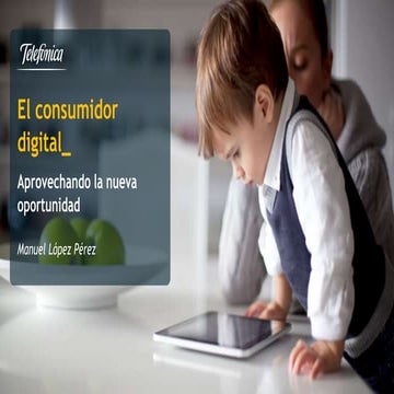 El consunidor digital. Aprovechando la nueva oportunidad.