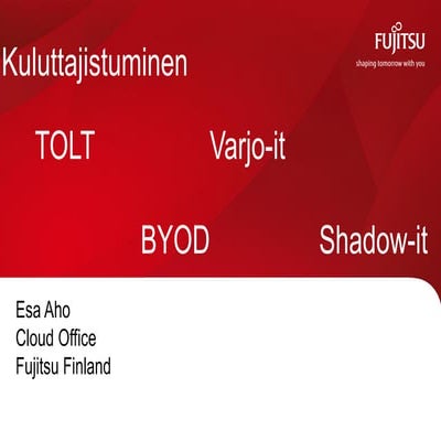 Käyttäjien omat laitteet ja ohjelmistot työpaikoilla - Esa Aho 31.5.2012