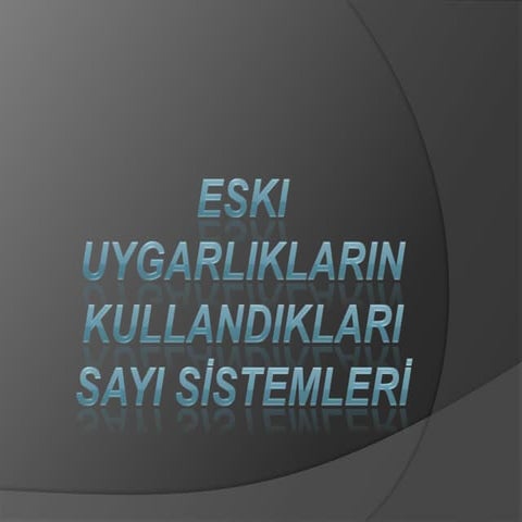 Eski uygarliklarin kullandiklari sayi si̇stemleri̇