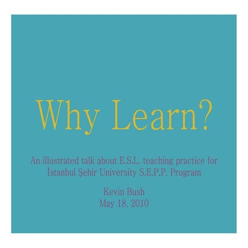 Why Learn? - A Short Talk about E.S.L. "Teaching Philosophy"
