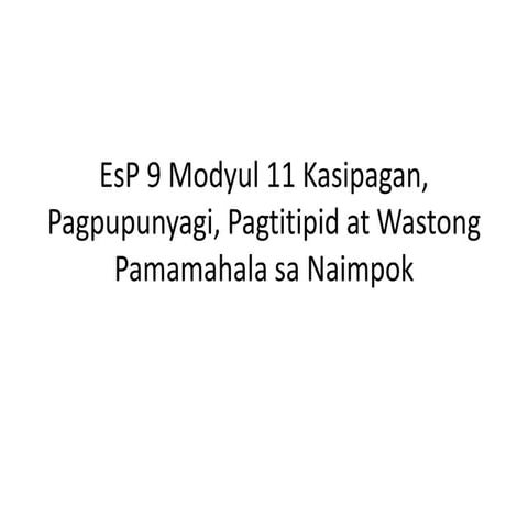 Es p 9 Modyul 11 Kasipagan, Pagpupunyagi, Pagtitipid at Wastong Pamamahala sa...