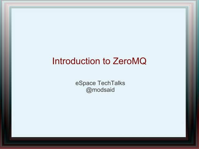 Introduction to ZeroMQ - eSpace TechTalk