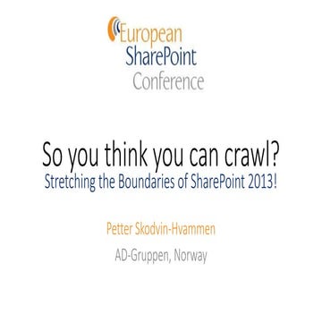 ESPC14 380 So you think you can crawl? Stretching the Boundaries of SharePoin...