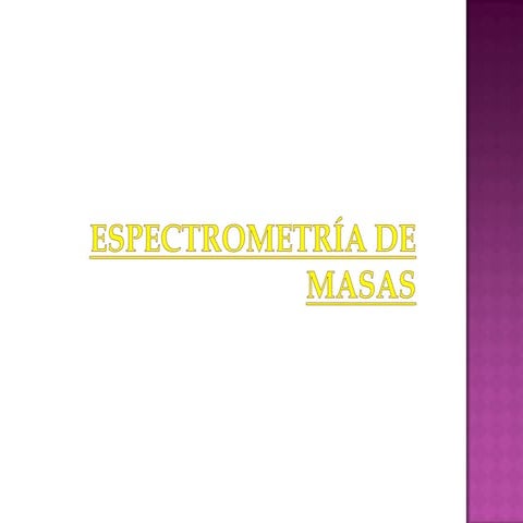 ESPECTROMETRIA DE MASAS | PPTX