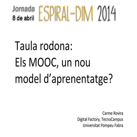 Jornadas Espiral-DIM 14 - Mesa redonda: los MOOC, ¿un nuevo modelo de aprendizaje?