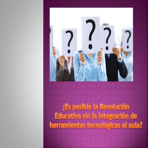 Es posible la revolución educativa sin la integración de herramientas tecnoló...