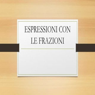 Espressioni con le frazioni