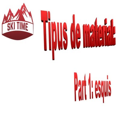 Tipus de Material: Part 1 esquis