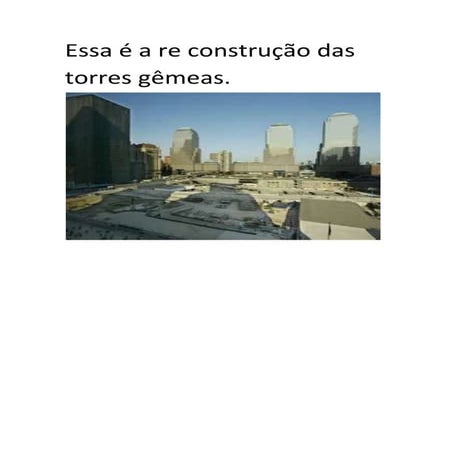 Essa é a re construção das torres gêmeas