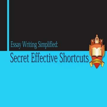Essay Writing Simplified  Secret Effective Shortcuts