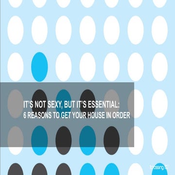 Not Sexy but it's Essential: 8 reasons to get your house in order