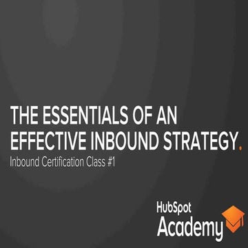 Essentials of Inbound Marketing 2014 - Class #1 HubSpot Inbound Academy Certi...