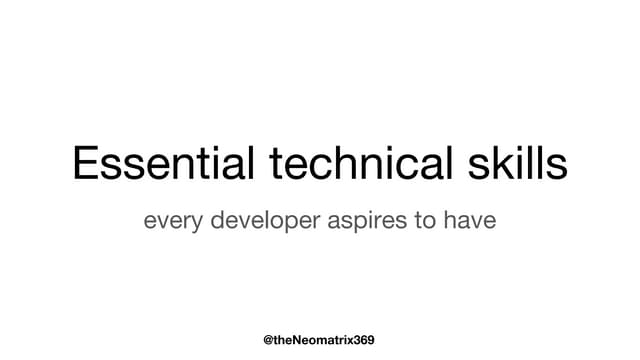 Essential technical skills