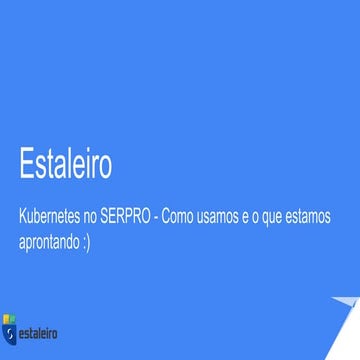 Estaleiro   o uso de kubernetes no serpro