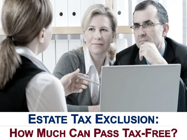 Estate Tax Exclusion How Much Can Pass TaxFree?