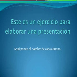 Este es un ejercicio para elaborar ...