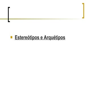 Estereótipos e Arquetipos