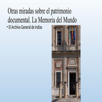 OTRAS MIRADAS SOBRE EL PATRIMONIO DOCUMENTAL -EL ARCHIVO GENERAL DE INDIAS. -...