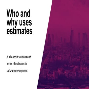 Who and why uses estimates