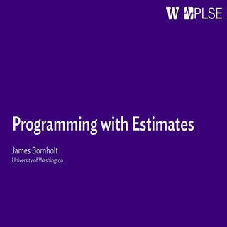 Programming with Estimates