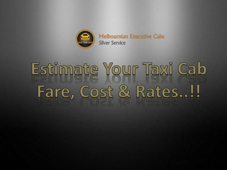 Estimate Your Taxi Cab Fare, Cost & Rates