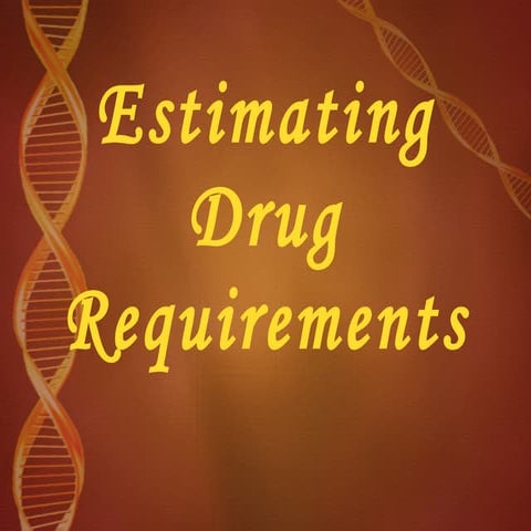 Estimating drug requirements