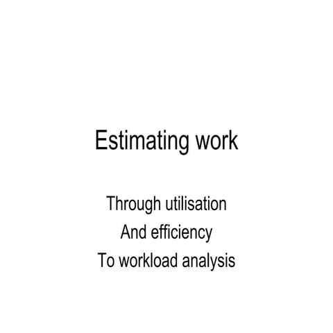 About work: efficiency, utilisation and workload