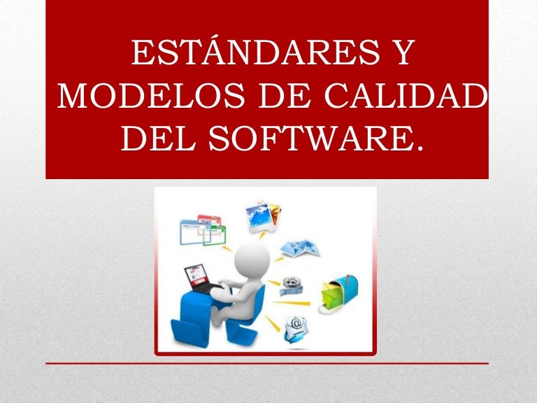 Estándares y modelos de calidad del software Estándares y modelos de calidad del software