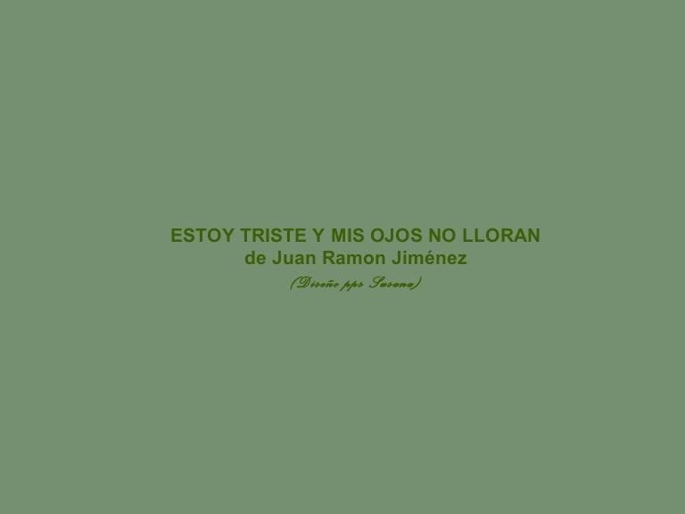 Estoy triste y mis ojos no lloran Estoy triste y mis ojos no lloran