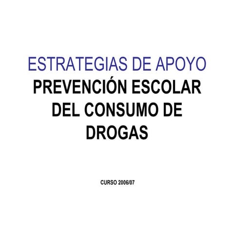 Estrategias de apoyo. Prevención escolar del consumo de drogas
