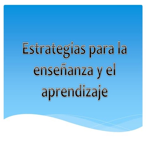 Estrategias para la enseñanza y el aprendizaje