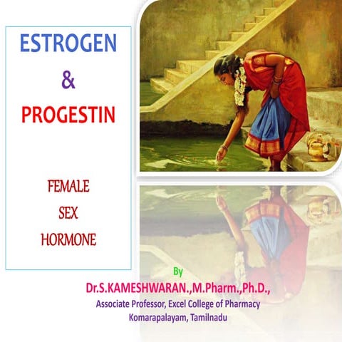 ESTROGEN & PROGESTIN- FEMALE SEX HORMONES