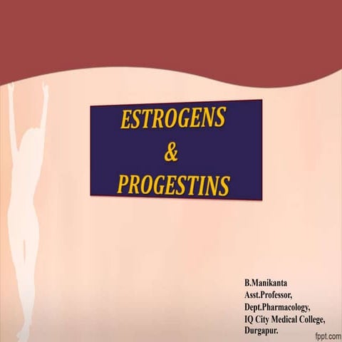 Estrogens and progesterone manikanta
