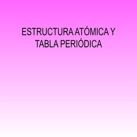ESTRUCTURA ATÓMICA Y CLASIFICACIÓN PERIÓDICA.pptx