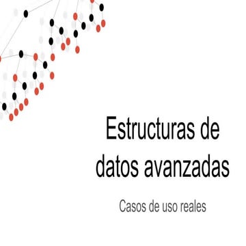 Estructuras de datos avanzadas: Casos de uso reales