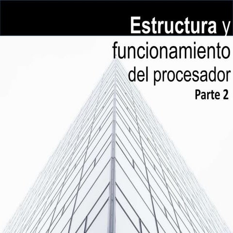 Estructura y funcionamiento del procesador -  parte 2