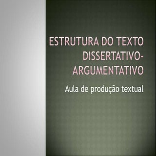 Estrutura do texto dissertativo arg...