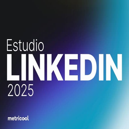 ESTUDIO DE LINKEDIN 2025 REALIZADO POR METRICOOL | PDF