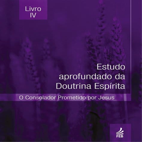 Estudo Aprofundado Da Doutrina Espírita - Livro IV - O Consolador Prometido P...