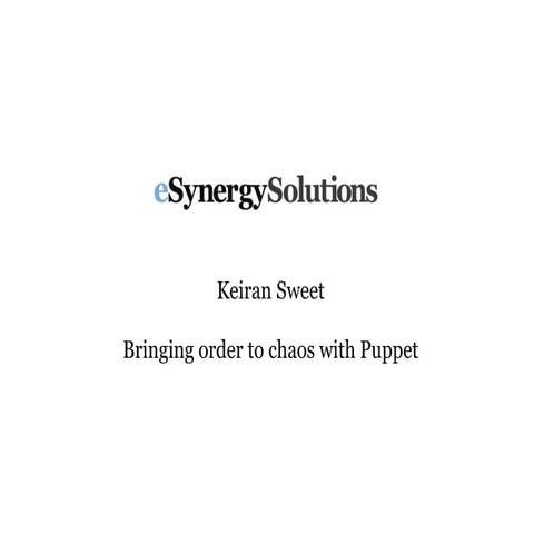 eSynergy Keiran Sweet - Bringing order to chaos with puppet