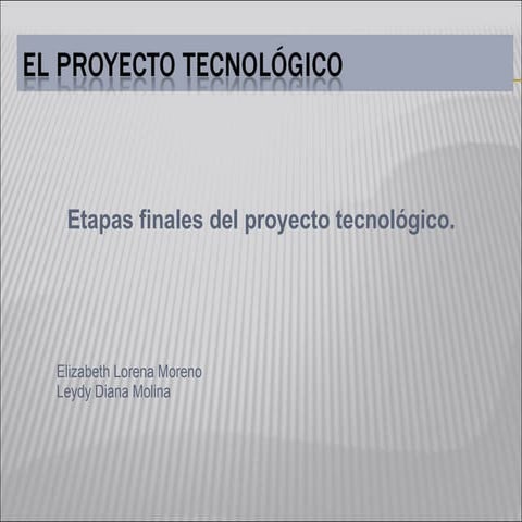 Etapas finales del proyecto tecnologico.