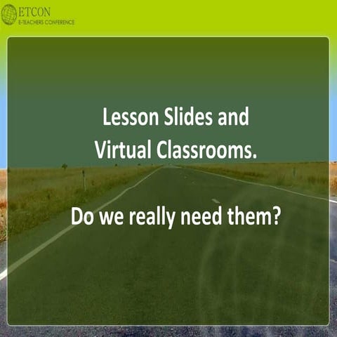 Lesson Slides and Virtual Classrooms. Do we really need them? - Kirsten Winkler