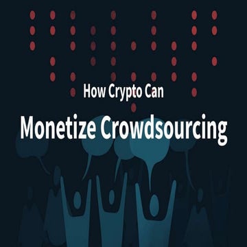 How Crypto can Monetize Crowdsourcing 
