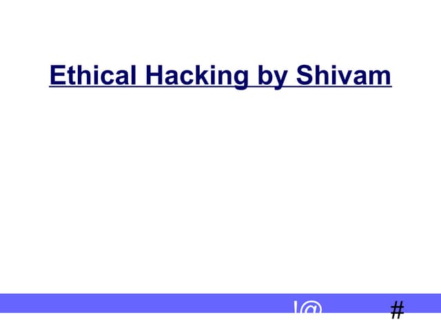 Ethical hacking by shivam