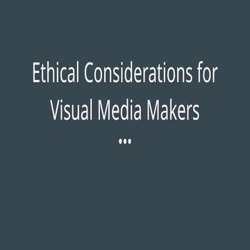 Ethical Considerations for Visual Media Makers