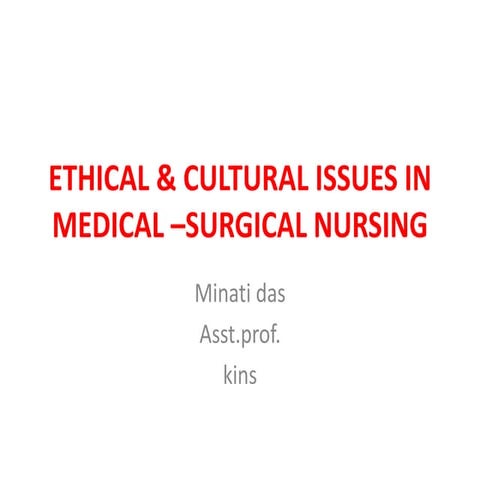 ETHICAL & CULTURAL ISSUES IN MEDICAL –SURGICAL.pptx
